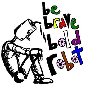 Be Brave Bold Robot